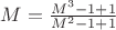 $M=\frac {M^3-1+1}{M^2-1+1}$