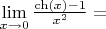 $\lim\limits_{x \to 0} \frac{\ch(x)-1}{x^2}=$