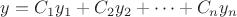 $y=C_1y_1+C_2y_2+\cdots+C_ny_n$ $y=C_1y_1+C_2y_2+\cdots+C_ny_n$