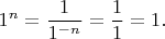 $$
1^n=\frac{1}{1^{-n}}=\frac{1}{1}=1.
$$