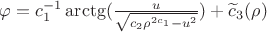 $\varphi=c_1^{-1}\arctg (\frac{u}{\sqrt{c_2\rho^{2c_1}-u^2}})+\widetilde c_3(\rho)$