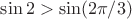 $\sin 2>\sin(2\pi/3)$
