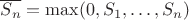 $\overline{S_n}=\max(0, S_1, \ldots, S_n})$