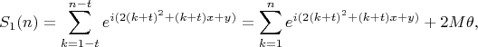 $$
S_1(n)=\sum_{k=1-t}^{n-t}e^{i(2(k+t)^2+(k+t)x+y)}=\sum_{k=1}^{n}e^{i(2(k+t)^2+(k+t)x+y)}+2M\theta,
$$