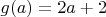 $g(a) = 2a + 2$