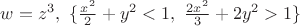 $w = z^3,\  \{\frac{x^2}{2} + y^2 < 1,\  \frac{2x^2}{3} + 2y^2 > 1\}$
