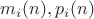 $m_i(n), p_i(n)$