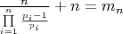 $\[\frac{n}{{\prod\limits_{i = 1}^n {\frac{{{p_i} - 1}}{{{p_i}}}} }} + n = {m_n}\]$