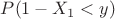 $P(1-X_1<y)$