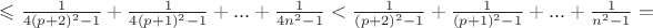 $\leqslant \frac{1}{4(p+2)^2-1}+\frac{1}{4(p+1)^2-1}+...+\frac{1}{4n^2-1} < \frac{1}{(p+2)^2-1}+\frac{1}{(p+1)^2-1}+...+\frac{1}{n^2-1} =$