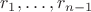 $r_1,\ldots,r_{n-1}$