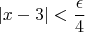 $$\left| x-3 \right| < \frac{\epsilon}{4}$$