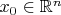$x_0 \in \mathbb{R}^n$