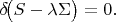 $\[
\delta\!\big(S - \lambda \Sigma\big) = 0.
\]$