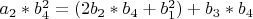 $a_2*b_4^2=(2b_2*b_4+b_1^2)+b_3*b_4$
