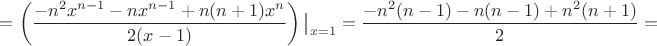 $=\left( \dfrac{-n^2x^{n-1}-nx^{n-1}+n(n+1)x^n}{2(x-1)}\right)\big|_{x=1}= \dfrac{-n^2(n-1)-n(n-1)+n^2(n+1)}{2}=$