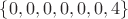 $\{0,0,0,0,0,0,4\}$