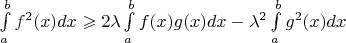 $\int\limits_a^bf^2(x) dx \geqslant 2\lambda\int\limits_a^bf(x)g(x)dx -  \lambda^2\int\limits_a^bg^2(x)dx$