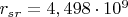 $ r_{sr}=4,498 \cdot 10^{9} $