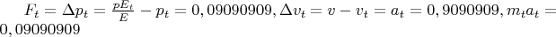 $F_t=\Delta p_t = \frac{pE_t}{E}-p_t=0,09090909,  \Delta v_t=v-v_t=a_t = 0,9090909, m_ta_t = 0,09090909