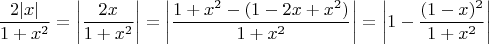 $$
\frac{2|x|}{1+x^2}=\left|\frac{2x}{1+x^2}\right|=
\left|\frac{1+x^2-(1-2x+x^2)}{1+x^2}\right|=
\left|1-\frac{(1-x)^2}{1+x^2}\right|
$$