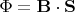 $\Phi = \mathbf{B} \cdot \mathbf{S}$