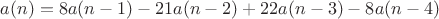 $a(n)=8a(n-1) - 21a(n-2) +22a(n-3) -8a(n-4)$