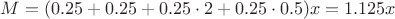 $M = (0.25 + 0.25 + 0.25  \cdot 2 + 0.25 \cdot 0.5)x = 1.125 x$