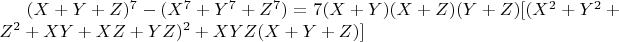 $(X+Y+Z)^7-(X^7+Y^7+Z^7)=7(X+Y)(X+Z)(Y+Z) [(X^2+Y^2+Z^2+XY+XZ+YZ)^2+XYZ(X+Y+Z)] $