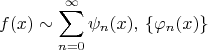 $$f(x)\sim \sum\limits_{n=0}^\infty\psi_n(x),\, \{\varphi_n(x)\}$$