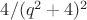$4/(q^2+4)^2$