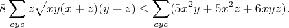 $$8\sum_{cyc}z\sqrt{xy(x+z)(y+z)}\leq\sum_{cyc}(5x^2y+5x^2z+6xyz).$$