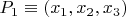 $P_1 \equiv (x_1, x_2, x_3)$