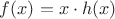 $f(x) = x \cdot h(x)$