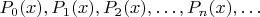 $P_0(x),P_1(x),P_2(x),\dots,P_n(x),\dots$