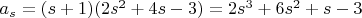 $a_s=(s+1)(2s^2+4s-3)=2s^3+6s^2+s-3$
