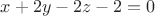 $x+2y-2z-2=0$ $x+2y-2z-2=0$