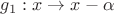 $g_1:x\to x-\alpha$