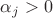 $\alpha_j > 0$