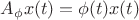$A_{\phi} x(t) = \phi(t) x(t)$