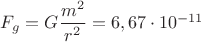 $F_g=G\dfrac{m^2}{r^2}=6,67\cdot10^{-11}$