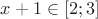 $x+1 \in [2;3]$
