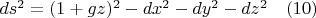 $ds^2=(1+gz)^2-dx^2-dy^2-dz^2 \quad(10)$