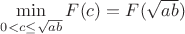 $\min\limits_{0<c \le\sqrt{ab}}{F(c)}=F(\sqrt{ab})$