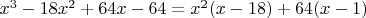 $x^3-18x^2+64x-64=x^2(x-18)+64(x-1)$