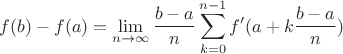 $$f(b) - f(a) = \mathop {\lim }\limits_{n \to \infty } \frac{{b - a}}{n}\sum\limits_{k = 0}^{n - 1} {f'(a + k\frac{{b - a}}{n})} $$
