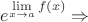 $e^{\mathop {\lim }\limits_{x \to a} f(x)}  \Rightarrow $