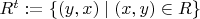 $R^t := \{(y, x)\mid (x, y)\in R\}$