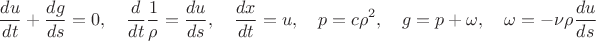 $$
\frac{du}{dt} + \frac{dg}{ds} = 0, \quad
\frac{d}{dt}\frac{1}{\rho} = \frac{du}{ds}, \quad
\frac{dx}{dt} = u, \quad
p = c\rho^2, \quad
g = p + \omega, \quad
\omega = - \nu \rho \frac{du}{ds}
$$