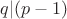 $q|(p-1)$